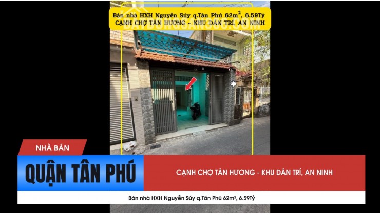 Bán nhà HXH Nguyễn Súy q.Tân Phú 62m², 6.59Tỷ - CẠNH CHỢ TÂN HƯƠNG